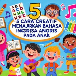 5 Cara Kreatif Mengajarkan Bahasa Inggris pada Anak