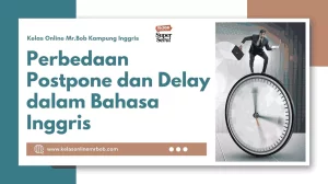 Mengulik Perbedaan Postpone dan Delay dalam Bahasa Inggris - Kelas Online Mr.BOB