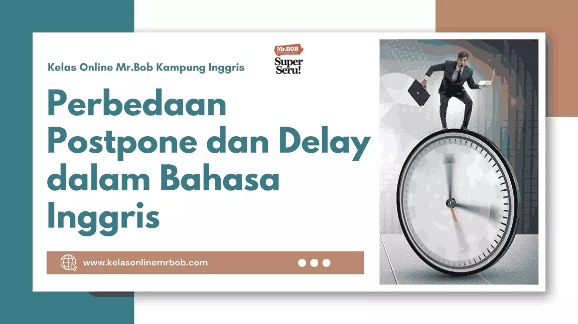 Mengulik Perbedaan Postpone dan Delay dalam Bahasa Inggris - Kelas Online Mr.BOB