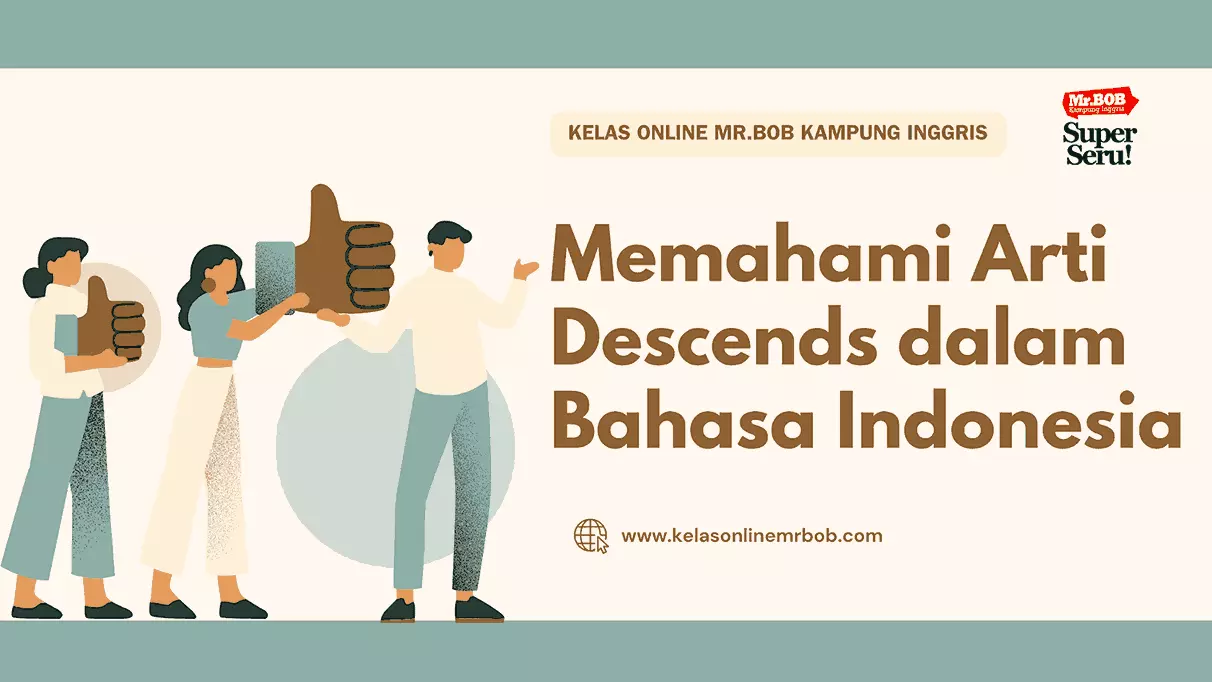 Memahami Arti Descends dalam Bahasa Indonesia - Kelas Online Mr.BOB