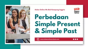 Perbedaan Simple Present dan Simple Past dalam Bahasa Inggris - Kelas Online Mr.BOB Kampung Inggris