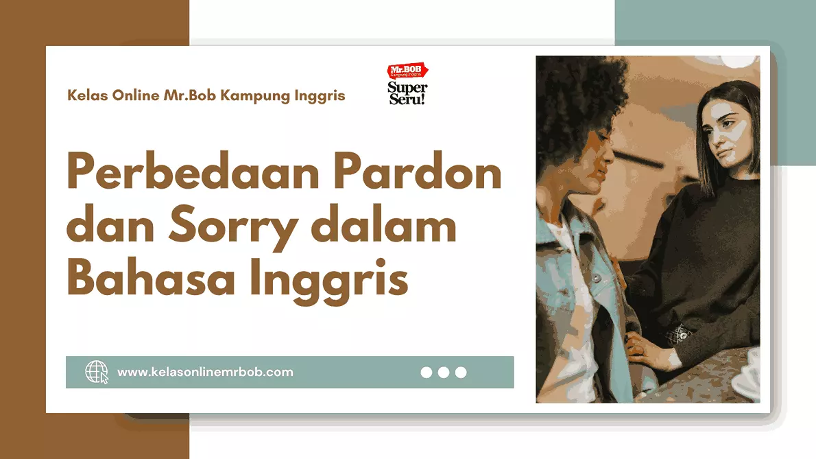 Mengulik Perbedaan Pardon dan Sorry dalam Bahasa Inggris - Kelas Online Mr.BOB